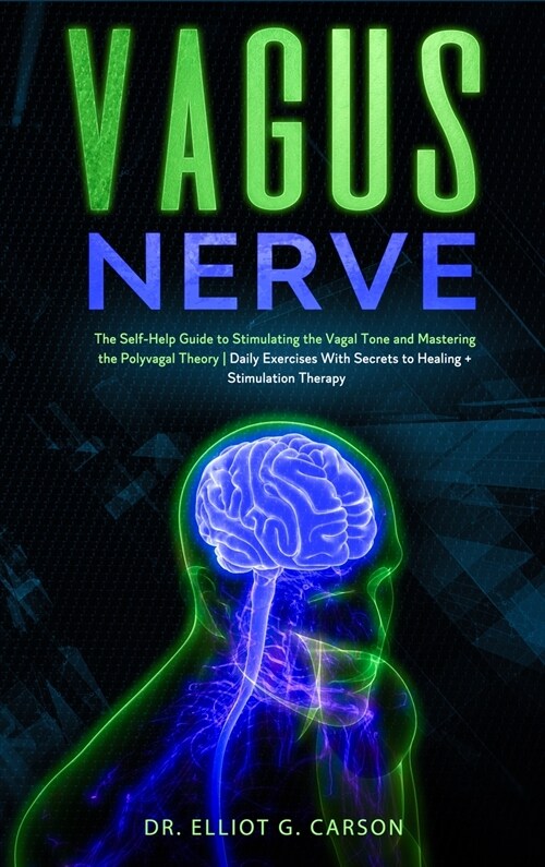 Vagus Nerve: The Self-Help Guide to Stimulating the Vagal Tone and Mastering the Polyvagal Theory - Daily Exercises With Secrets to (Hardcover)