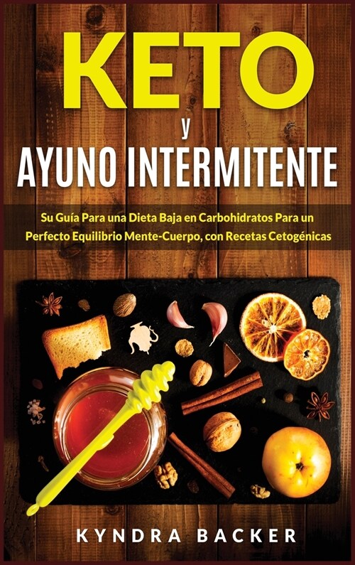 Keto y ayuno intermitente: Su gu? esencial para una dieta baja en carbohidratos para un perfecto equilibrio mente-cuerpo, p?dida de peso, con r (Hardcover)