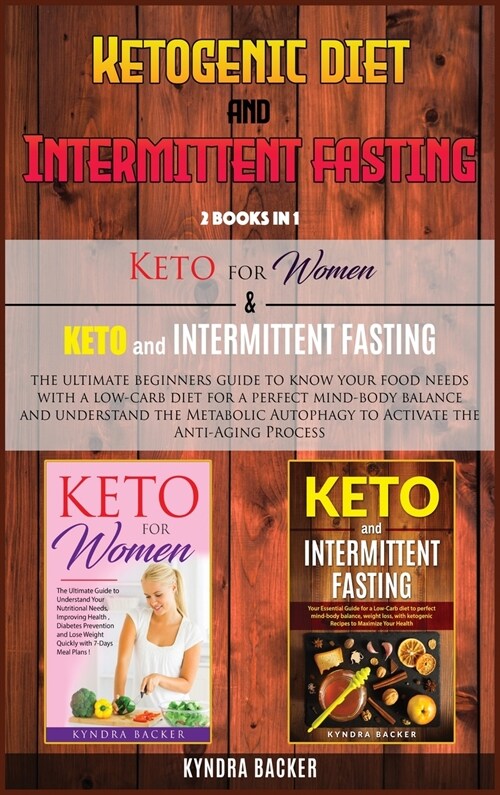 Ketogenic Diet And Intermittent Fasting: The ultimate beginners guide to know your food needs with a low-carb diet for a perfect mind-body balance and (Hardcover)