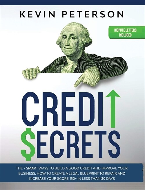 Credit Secrets: The 7 Smart Ways to Build a Good Credit and Improve Your Business. How to Create a Legal Blueprint to Repair and Incre (Hardcover)