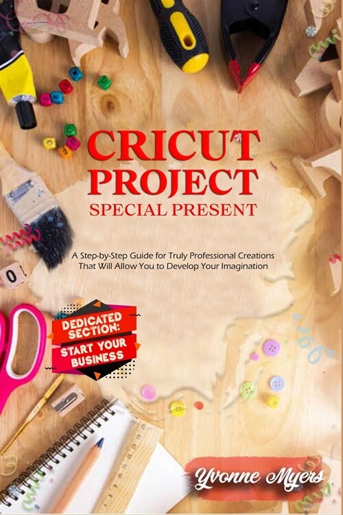 Cricut Projects Special Present: A Step-By-Step Guide for Truly Professional Projects That will Allow You to Develop Your Imagination. Section Dedicat (Paperback)