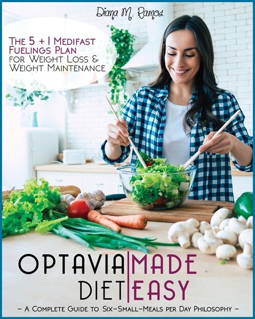 Optavia Diet Made Easy: A Complete Guide To Six-Small-Meals Per Day Philosophy - The 5&1 Medifast Fueling Plan For Weight Loss And Weight Main (Paperback)