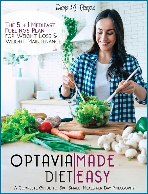 Optavia Diet Made Easy: A Complete Guide To Six-Small-Meals Per Day Philosophy - The 5&1 Medifast Fueling Plan For Weight Loss And Weight Main (Hardcover)
