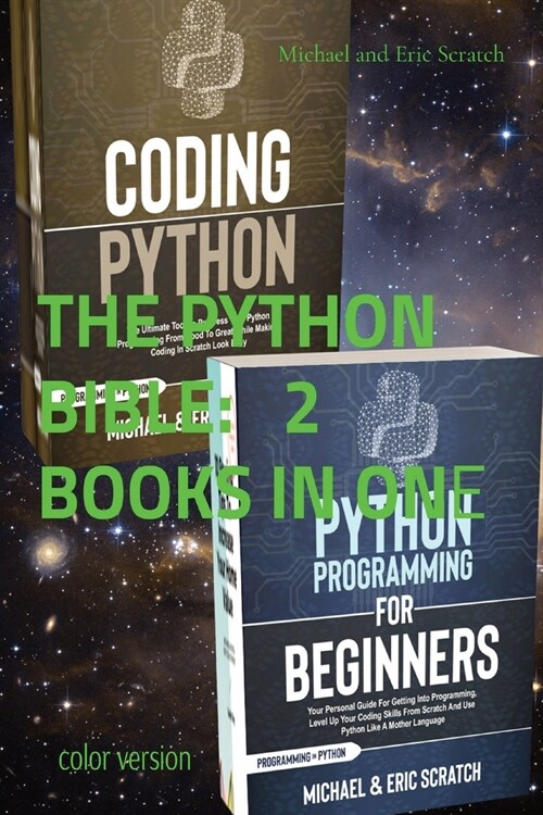 THE PYTHON BIBLE 2 BOOKS IN ONE (color version): Your Personal Guide for Getting into Programming and Use Python Like A Mother Language (Paperback)