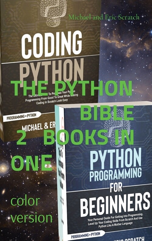 The Python Bible: 2 BOOKS IN ONE (color version): 2 BOOKS IN ONE: Your Personal Guide for Getting into Programming and Use Python Like A (Hardcover)