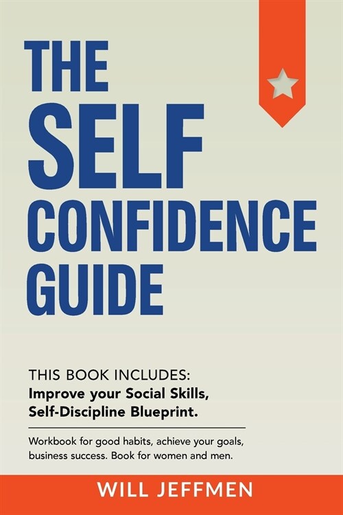 The Self Confidence Guide: Improve your Social Skills. Workbook for good habits, achieve your goals, business success. (Paperback)