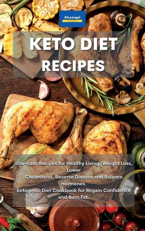 Keto Diet Recipes: Low-carb Recipes for Healthy Living, Weight Loss, Lower Cholesterol, Reverse Disease and Balance Hormones. ketogenic D (Hardcover)