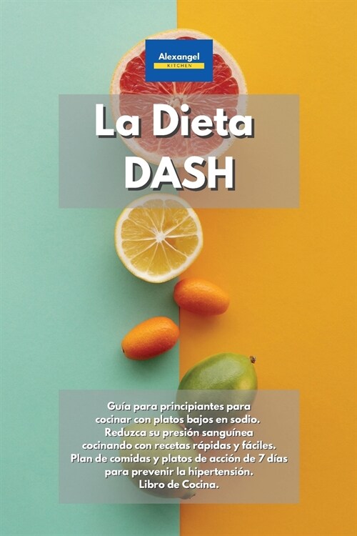 La Dieta DASH: Gu? para principiantes para cocinar con platos bajos en sodio. Reduzca su presi? sangu?ea cocinando con recetas r? (Paperback)