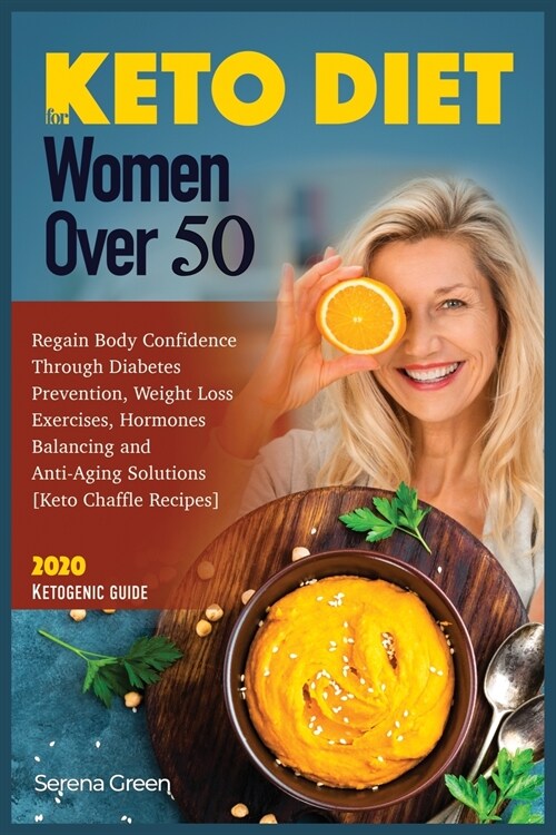 Keto Diet for Women Over 50: Regain Body Confidence Through Diabetes Prevention, Weight Loss Exercises, Hormones Balancing and Anti-Aging Solutions (Paperback)