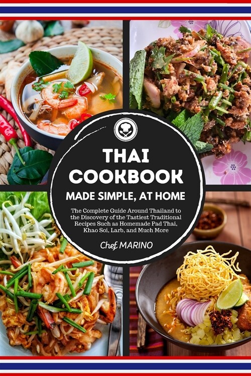 THAI COOKBOOK Made Simple, at Home The complete guide around Thailand to the discovery of the tastiest traditional recipes such as homemade pad thai,  (Paperback)
