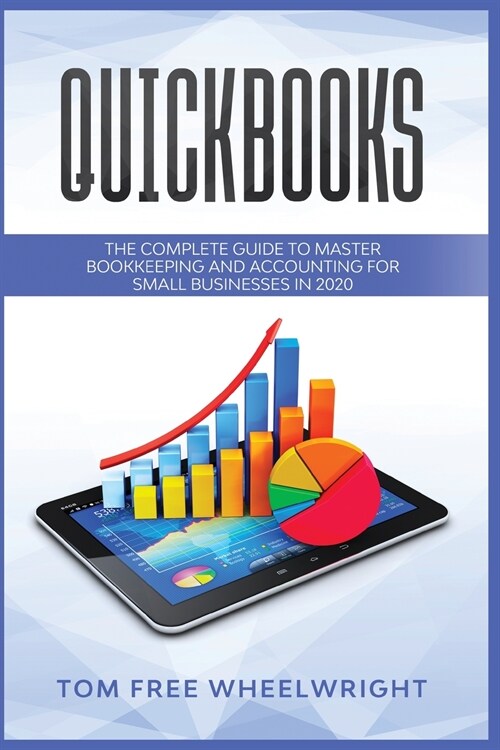 Quickbooks: The Complete Guide to Master Bookkeeping and Accounting for Small Businesses (Paperback)
