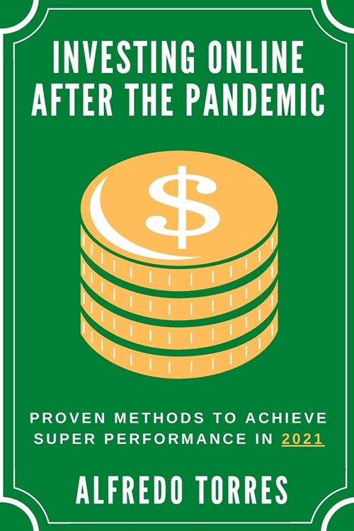 Investing Online After the Pandemic: Proven methods to Achieve Super Performance in 2021 (Paperback)