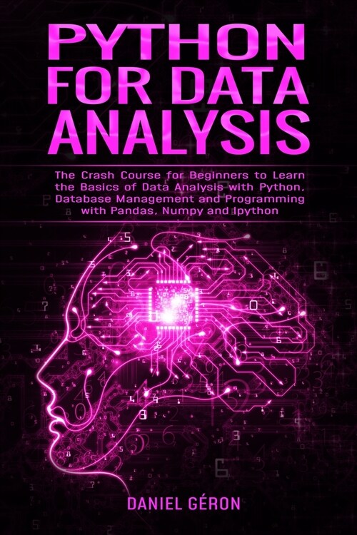 Python For Data Analysis: The Crash Course for Beginners to Learn the Basics of Data Analysis with Python, Database Management and Programming w (Paperback)
