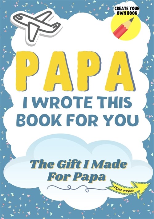 Papa, I Wrote This Book For You: A Childs Fill in The Blank Gift Book For Their Special Papa Perfect for Kids 7 x 10 inch (Paperback)