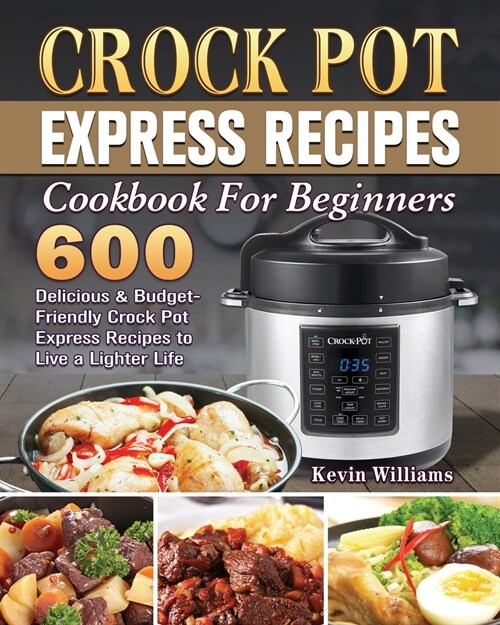 Crock Pot Express Recipes Cookbook For Beginners (Paperback)