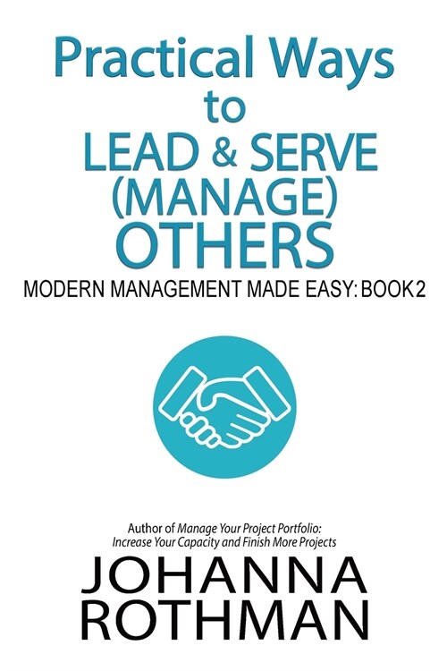 Practical Ways to Lead & Serve (Manage) Others: Modern Management Made Easy, Book 2 (Paperback)