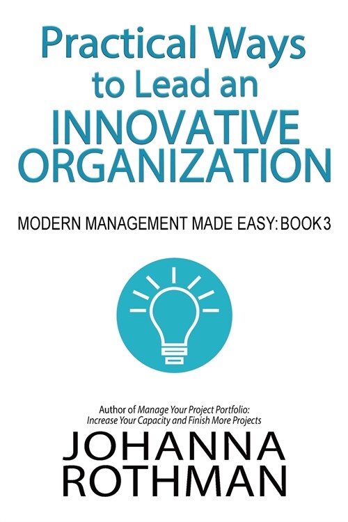 Practical Ways to Lead an Innovative Organization: Modern Management Made Easy, Book 3 (Paperback)