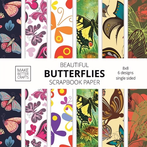 Beautiful Butterflies Scrapbook Paper: 8x8 Colorful Butterfly Pictures Designer Paper for Decorative Art, DIY Projects, Homemade Crafts, Cute Art Idea (Paperback)