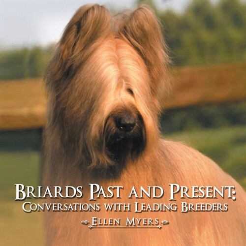 Briards Past and Present: Conversations with Leading Breeders (Paperback)