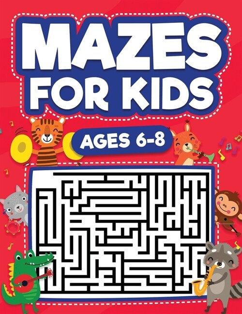 Mazes For Kids Ages 6-8: Maze Activity Book 6, 7, 8 year olds Children Maze Activity Workbook (Games, Puzzles, and Problem-Solving Mazes Activi (Paperback)