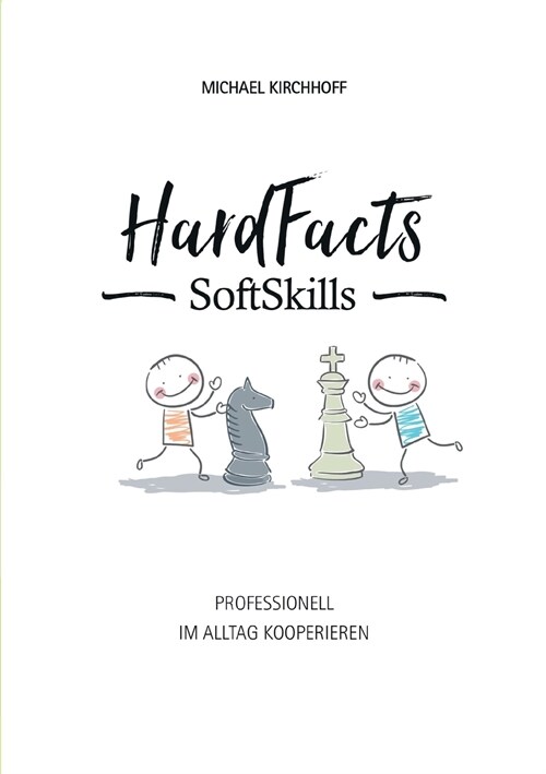 Hard Facts Soft Skills: Professionell im Alltag kooperieren (Paperback)