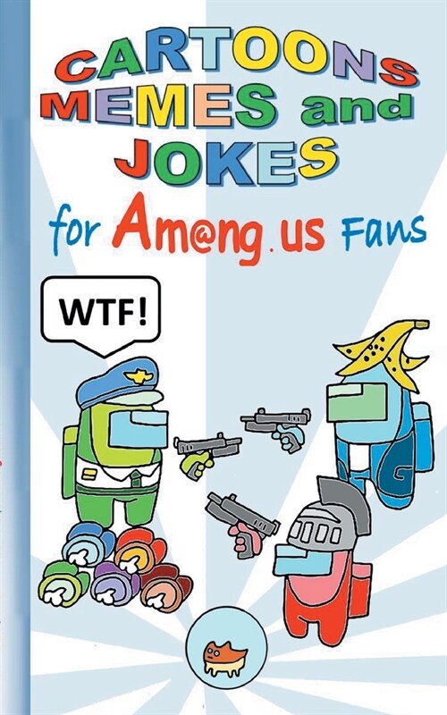 Cartoons, Memes and Jokes for Am@ng.us Fans: humor, fun, funny, jokebook, witty humorous, App, computer, pc, game, apple, videogame, kids, children, I (Paperback)