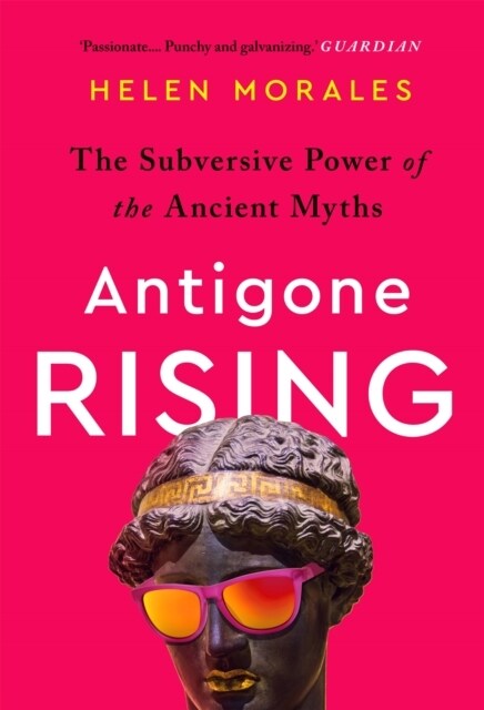 Antigone Rising : The Subversive Power of the Ancient Myths (Paperback)