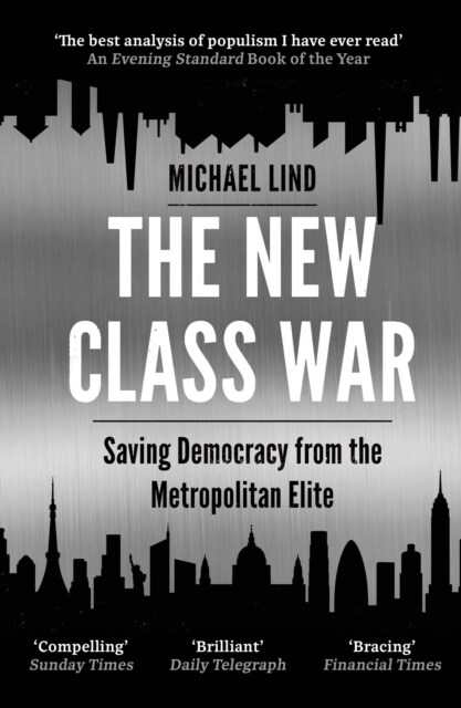 The New Class War : Saving Democracy from the Metropolitan Elite (Paperback, Main)