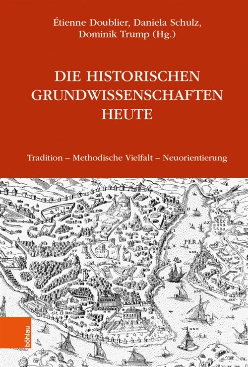 Die Historischen Grundwissenschaften Heute: Tradition - Methodische Vielfalt - Neuorientierung (Hardcover)