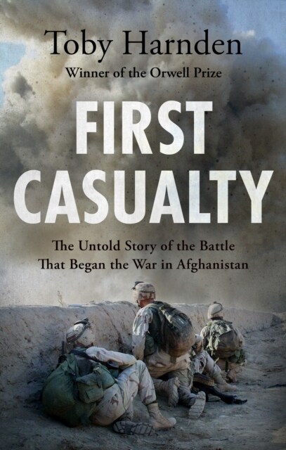 First Casualty : The Untold Story of the Battle That Began the War in Afghanistan (Hardcover)