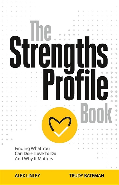 The Strengths Profile Book : Finding What You Can Do + Love to Do and Why It Matters (Paperback, Paperpack Second ed.)