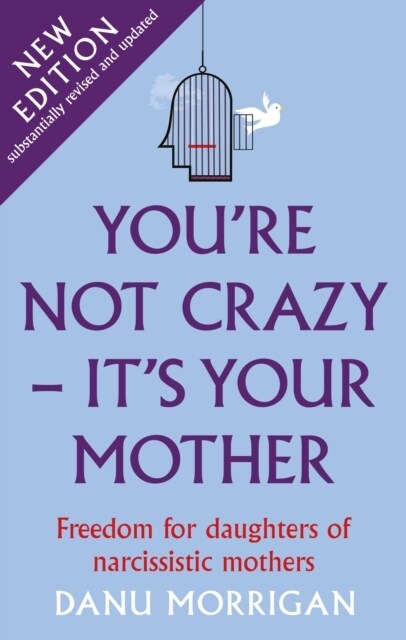 Youre Not Crazy - Its Your Mother : Freedom for daughters of narcissistic mothers - new edition (Paperback)