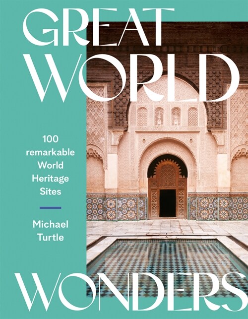 Great World Wonders: 100 Remarkable World Heritage Sites (Hardcover)