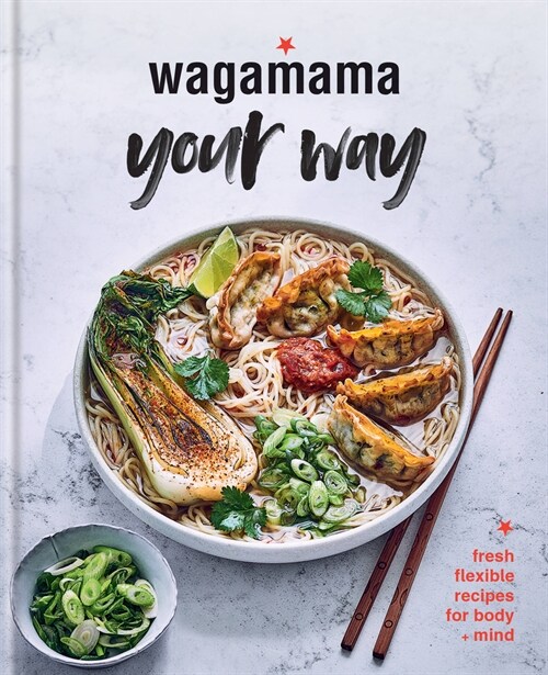 Wagamama Your Way : Fresh Flexible Recipes for Body + Mind (Hardcover)