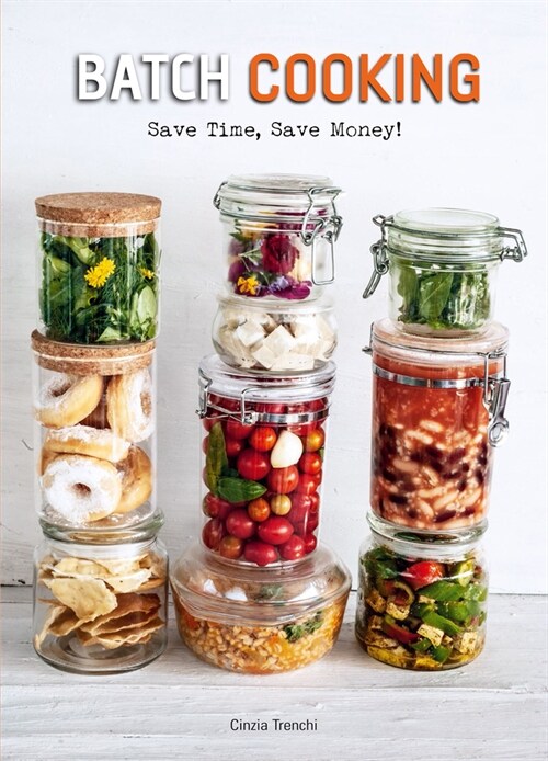 Batch Cooking: Save Time, Save Money! (Hardcover)
