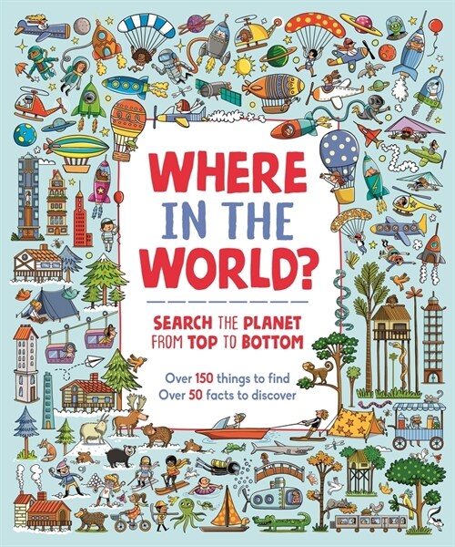 Where in the World? : Search the Planet from Top to Bottom (Hardcover)