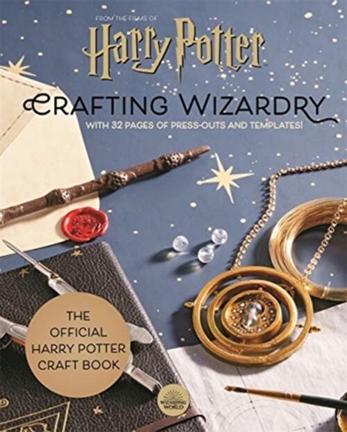 Harry Potter: Crafting Wizardry : The official Harry Potter Craft Book, with 32 pages of press-outs and templates! (Hardcover)