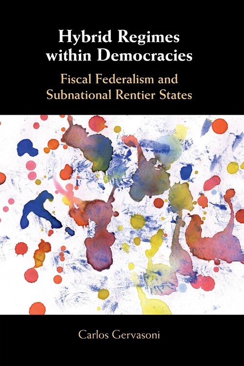 Hybrid Regimes within Democracies : Fiscal Federalism and Subnational Rentier States (Paperback)