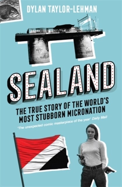 Sealand : The True Story of the World’s Most Stubborn Micronation (Paperback)