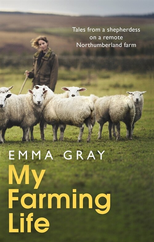 My Farming Life : Tales from a shepherdess on a remote Northumberland farm (Hardcover)