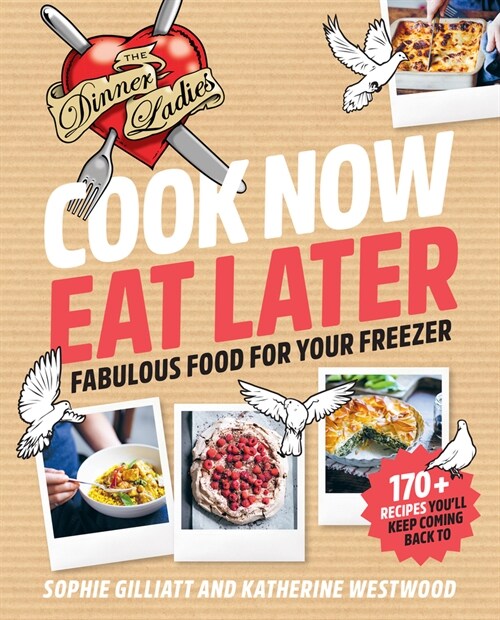 Cook Now, Eat Later : The Dinner Ladies: Fabulous Food for Your Freezer (Paperback)