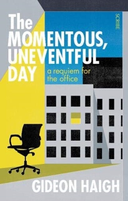 The Momentous, Uneventful Day : a requiem for the office (Paperback)