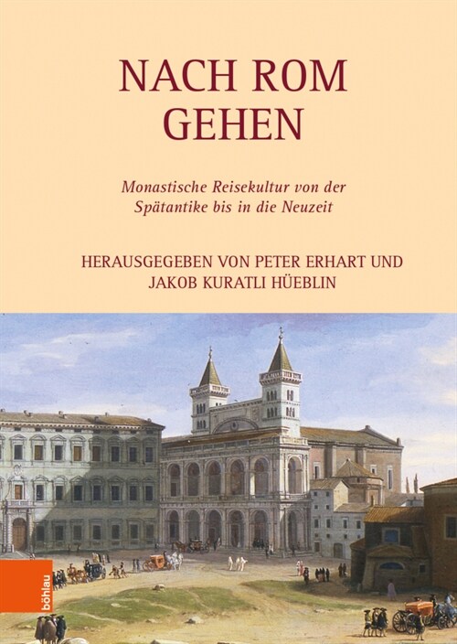 Nach ROM Gehen: Monastische Reisekultur Von Der Spatantike Bis in Die Neuzeit (Hardcover)