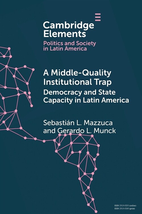 A Middle-Quality Institutional Trap: Democracy and State Capacity in Latin America (Paperback)