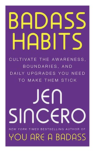 Badass Habits : Cultivate the Awareness, Boundaries, and Daily Upgrades You Need to Make Them Stick: #1 New York Times best-selling author of You Are (Paperback)