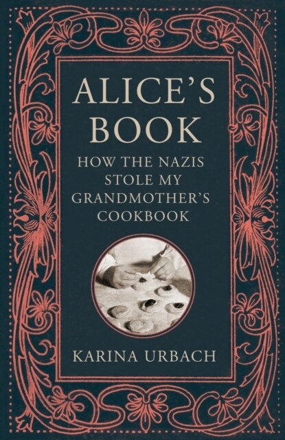 Alices Book : How the Nazis Stole My Grandmothers Cookbook (Paperback)