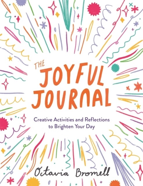 The Joyful Journal : Creative Activities and Reflections to Brighten Your Day (Paperback)