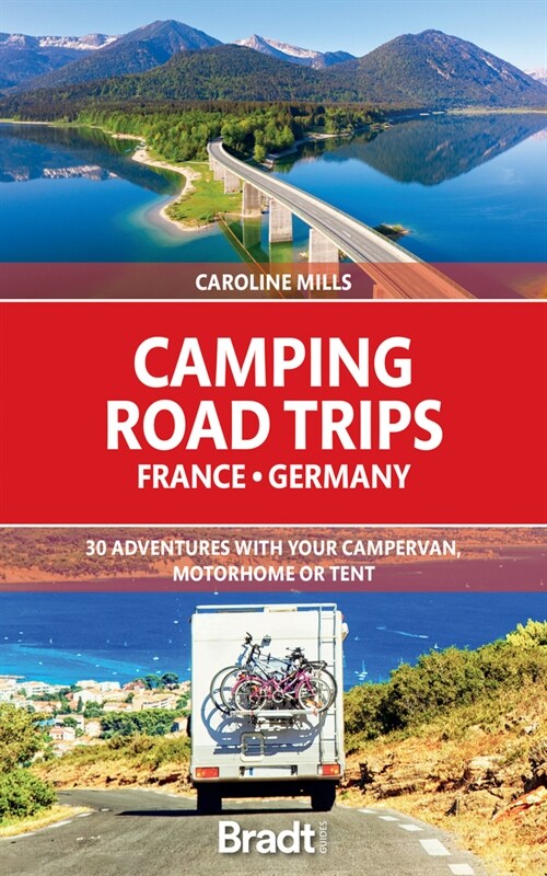 Camping Road Trips France & Germany : 30 Adventures with your Campervan, Motorhome or Tent (Paperback)