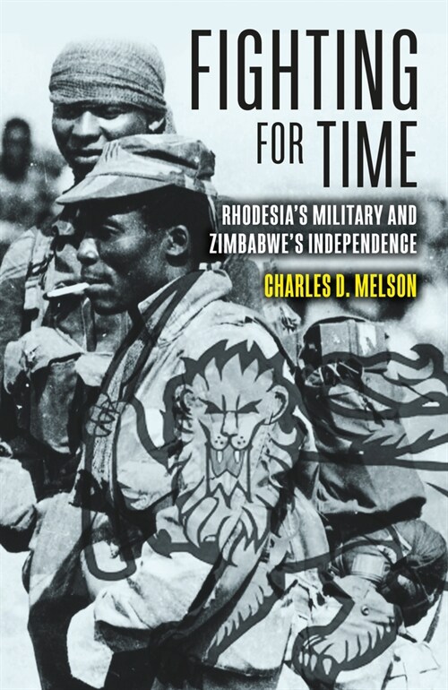 Fighting for Time: Rhodesias Military and Zimbabwes Independence (Hardcover)