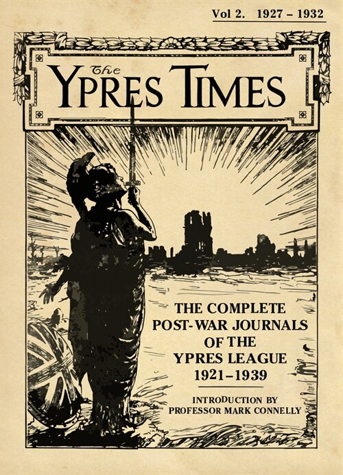 The Ypres Times Volume Two (1927-1932) : The Complete Post-War Journals of the Ypres League (Hardcover)